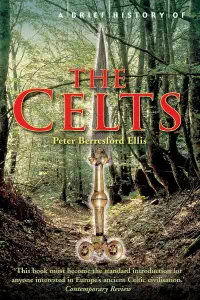A Brief History of the Celts - Peter Berresford Ellis